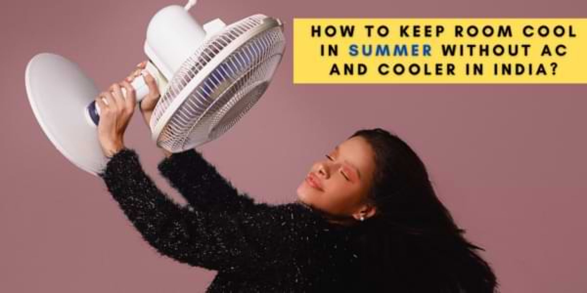 How To Keep Room Cool In Summer Without AC And Cooler In India